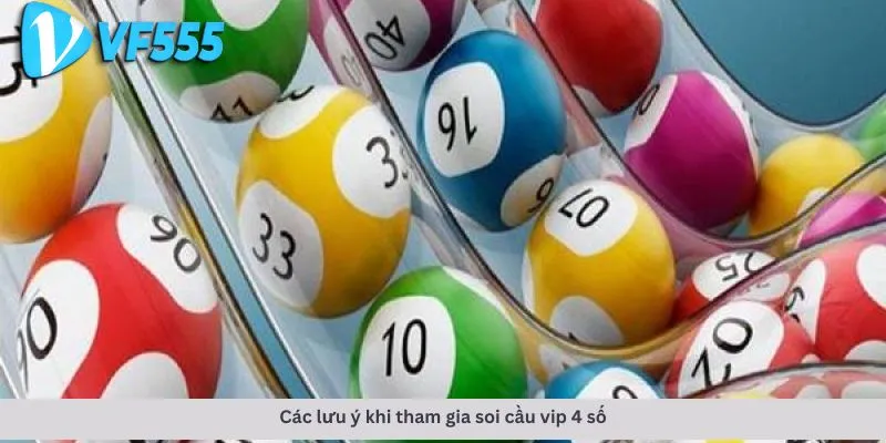 Soi cầu vip 4 số 4 Các lưu ý khi tham gia