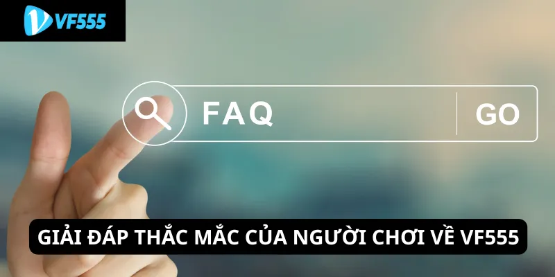 Giải đáp thắc mắc của người chơi về VF555